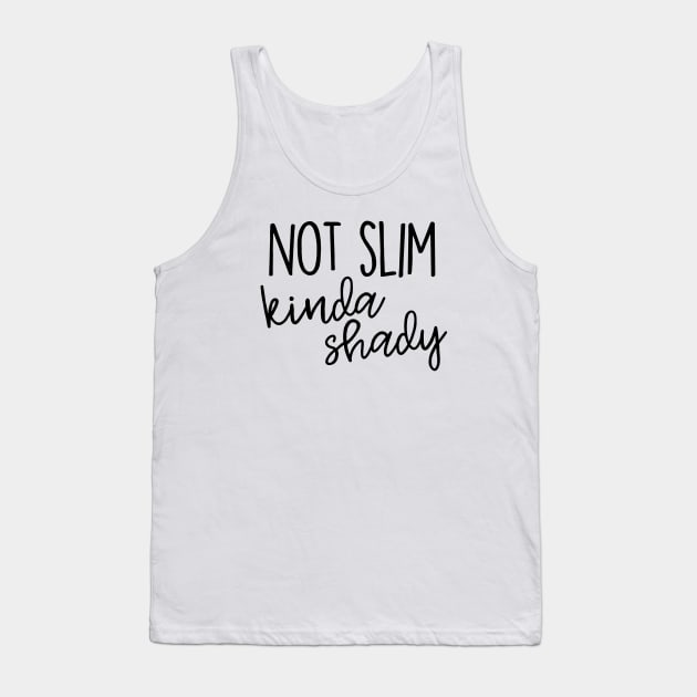 Not Slim, kinda shady Tank Top by l-oh